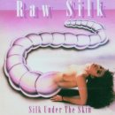 RAW SILK- Silk Under The Skin