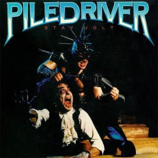 PILEDRIVER- Stay Ugly