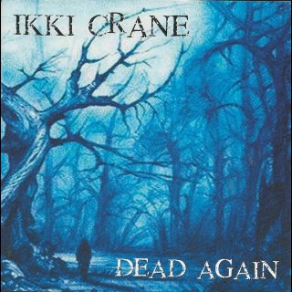IKKI CRANE- Dead Again
