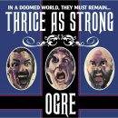 OGRE- Thrice As Strong