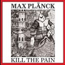 MAX PLÄNCK- Kill The Pain LIM.500 CD